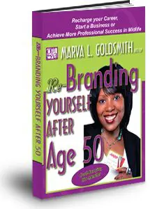 Re-Branding Yourself After Age 50: Re-Charge Your Career, Start A Business Or Achieve More Professional Success In Midlife &Raquo; Marva