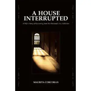 A House Interrupted: A Wife’s Story Of Recovering From Her Husband’s Sex Addiction &Raquo; A House Interrupted