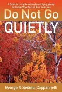 Do Not Go Quietly: A Guide To Living Consciously And Aging Wisely For People Who Weren’t Born Yesterday &Raquo; Do Not Go Quietly 204X300 1