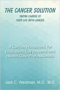 The Cancer Solution: Taking Charge Of Your Life With Cancer ~ A Cancer Handbook For Inquisitive Laypersons And Health Care Professionals &Raquo; The Cancer Solution 200X300 1