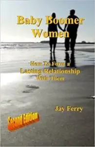 Baby Boomer Women: How To Form A Lasting Relationship With Them &Raquo; Jay Ferry Book 195X300 1