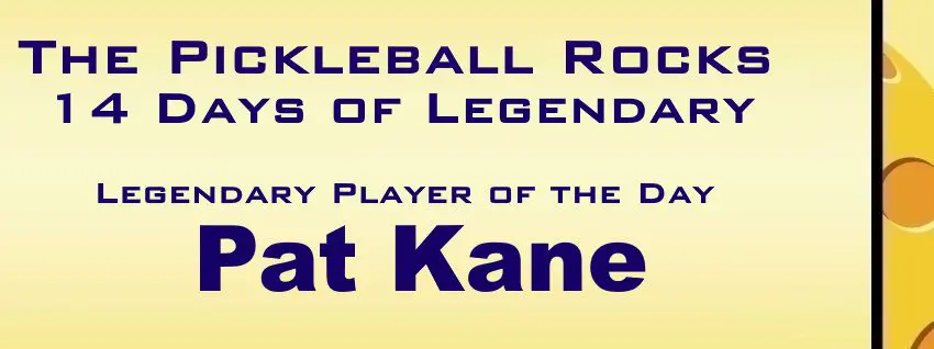 14 Days Of Legendary: Honoring Those Who Helped Make Pickleball Great &Raquo; Legendary Player Of The Day 1 Pat Kane