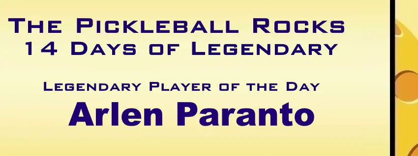 14 Days Of Legendary: Honoring Those Who Helped Make Pickleball Great &Raquo; Legendary Player Of The Day 2 Arlen Paranto