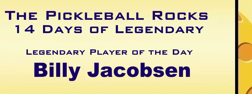 14 Days Of Legendary: Honoring Those Who Helped Make Pickleball Great &Raquo; Legendary Player Of The Day 3 Billy Jacobsen