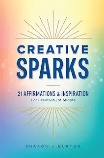 It’s A Book Thing Presents: An Interview With Sharon J. Burton, Author Of Creative Sparks: 21 Affirmations And Inspiration For Creativity At Midlife &Raquo; Creative Sparks Use This One 12 30 24