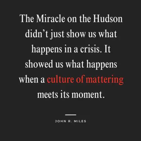 The Culture Of Mattering That Made The Miracle On The Hudson &Raquo; Square Quote The Miracle On The Hudson Didnt Just Show Us What Happens In A Crisis. It Showed Us What Happens When A Culture Of Mattering Meets Its Moment. By John R. Miles 1024X1024 1