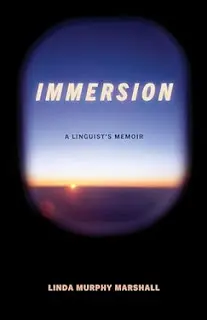 It’s A Book Thing Presents: An Interview With Linda Murphy Marshall, Author Of Immersion: A Linguist'S Memoir &Raquo; Linda Marshall Immersion Book Cover 7 1 24