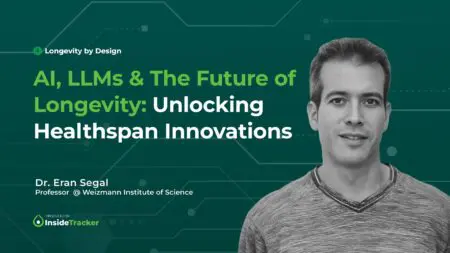 Ai, Llms &Amp; The Future Of Longevity: Unlocking Healthspan Innovations With Dr. Eran Segal &Raquo; 86Dw5Uewu Inside Tracker Longevity By Design Eran Segal Thumbnail 1