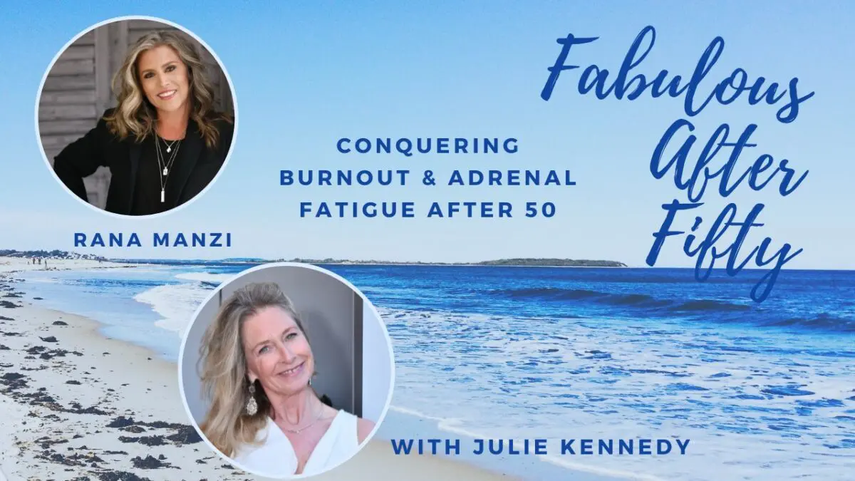Fabulous After Fifty! Episode 175 – Rana Manzi- Conquering Burnout And Adrenal Fatigue After 50 &Raquo; Copy Of Fabulous After Fifty For Blog Posts 11 2 1 Scaled