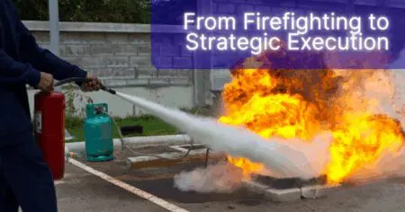From Firefighting To Strategic Execution: 7 Frameworks That Actually Work &Raquo; Fire Fighting 2