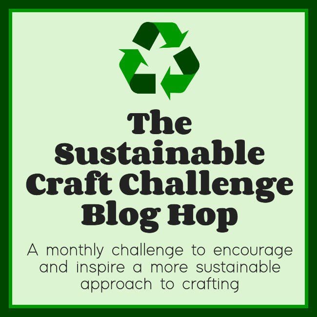 May Be An Image Of Text That Says 'The Sustainable Craft Challenge Blog Hop A Monthly Challenge To Encourage And Inspire A More Sustainable Approach To Crafting'