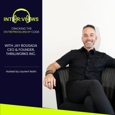 Lessons Learned From 24 Years Of Entrepreneurship | Jay Bousada | Ceo &Amp; Founder Of Thrillworks Inc. | Inter:views 117 &Raquo; Podcast Visual 1400X1400 For Ben.pptx 18