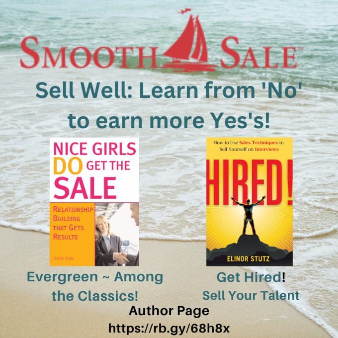 Nice Girls Do Get The Sale Is An International Best-Seller And Evergreen:
A Classic! Https://Amzn.to/39QivzwHired! How To Use Sales Techniques To Sell Yourself On Interviews Is A Best Seller. Https://Amzn.to/33Lp2Pv And Helped Many To Secure The Job They DesiredVisit Elinor Stutz'S Author Page On Amazon: Https://Www.amazon.com/Elinor-Stutz/E/B001Js1P8S  