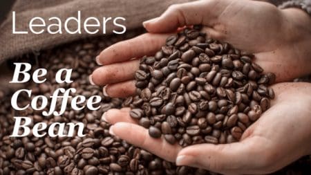 Be A Coffee Bean: The Power Of Positive Thinking For Leaders And Entrepreneurs &Raquo; Be A Coffee Bean