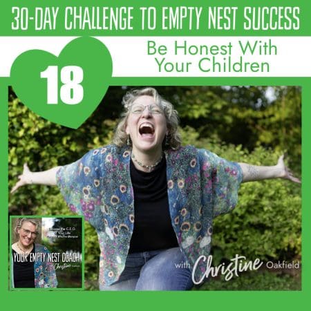 30-Day Challenge To Empty Nest Success: Be Honest With Your Children (18/30) &Raquo; Youremptynestcoachchristineseason2Episode18Behonestwithyourchildrensquareepisodecover