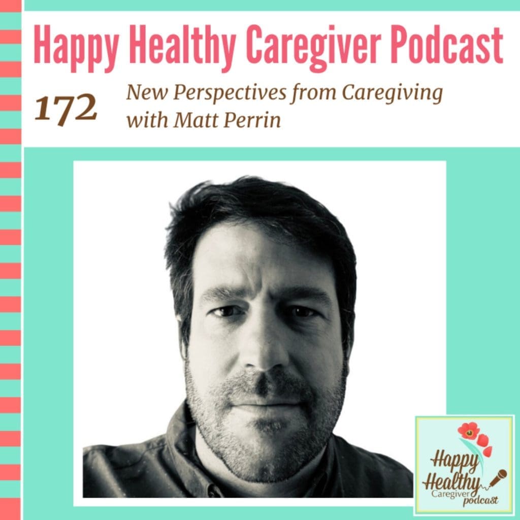 New Perspectives From Caregiving With Matt Perrin - Caregiver Spotlight &Raquo; New Perspectives From Caregiving With Matt Perrin Caregiver Spotlight