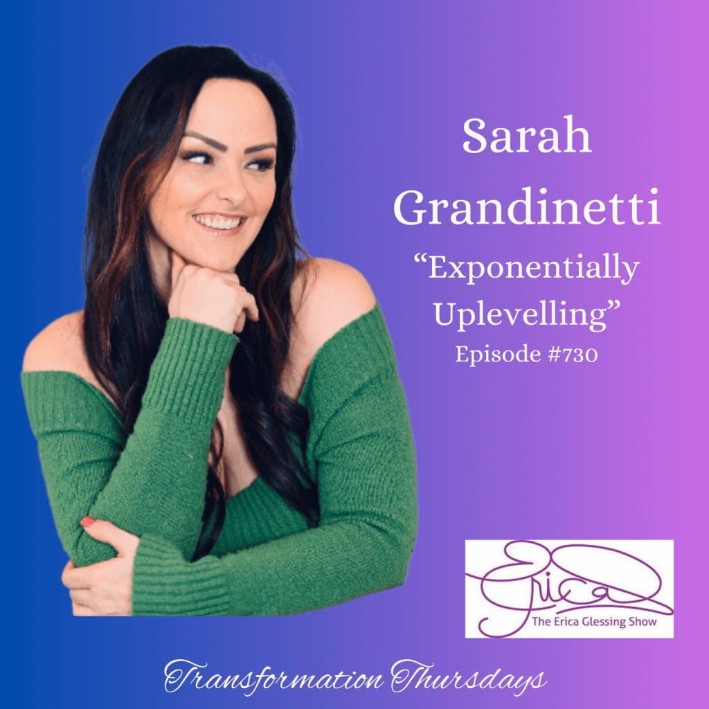 The Erica Glessing Show #730 Feat. Sarah Grandinetti ”Exponentially Uplevelling” &Raquo; The Erica Glessing Show 730 Feat Sarah Grandinetti 1 B7C40