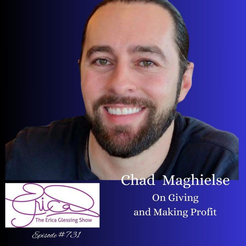 The Erica Glessing Show #731 Feat. Chad Maghielse ”On Giving And Making Profit” &Raquo; The Erica Glessing Show 8 812D4