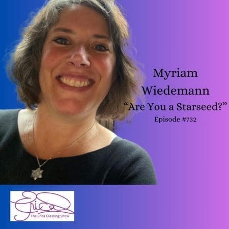 The Erica Glessing Show #732 Feat. Myriam Wiedemann ”Are You A Starseed &Amp; Other Galactic Questions” &Raquo; The Erica Glessing Show 9 Atx6S