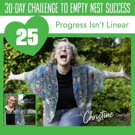 30-Day Challenge To Empty Nest Success: Progress Isn'T Linear Ditch Sessions (25/30) &Raquo; Youremptynestcoachchristineseason2Episode25Progressisntlinearsquareepisodecover