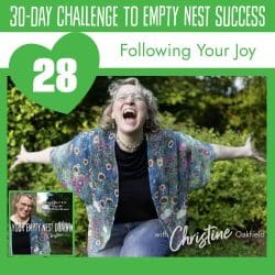 30-Day Challenge To Empty Nest Success: Challenge Wrap-Up (30/30) &Raquo; Youremptynestcoachchristineseason2Episode28Followingyourjoysquareepisodecover