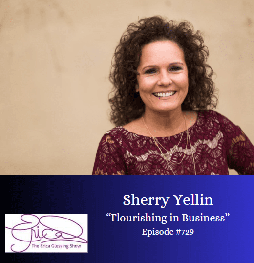 The Erica Glessing Show #729 Feat. Sherry Yellin ”Flourishing In Business” &Raquo; The Erica Glessing Show Sherry Yellin Flourishing6Eb2C