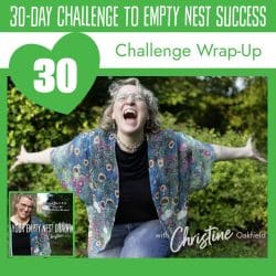 30-Day Challenge To Empty Nest Success: Who Are You? (17/30) &Raquo; Youremptynestcoachchristineseason2Episod30Challengewrapupsquareepisodecover