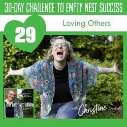 30-Day Challenge To Empty Nest Success: Your Future Self Has Your Back (22/30) &Raquo; Youremptynestcoachchristineseason2Episode29Lovingotherssquareepisodecover