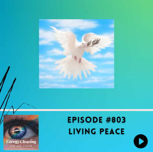 Energy Clearing For Life Podcast #803 &Quot;Living Peace&Quot; &Raquo; Energy Clearing For Life Ep 803 Peace6Ywon
