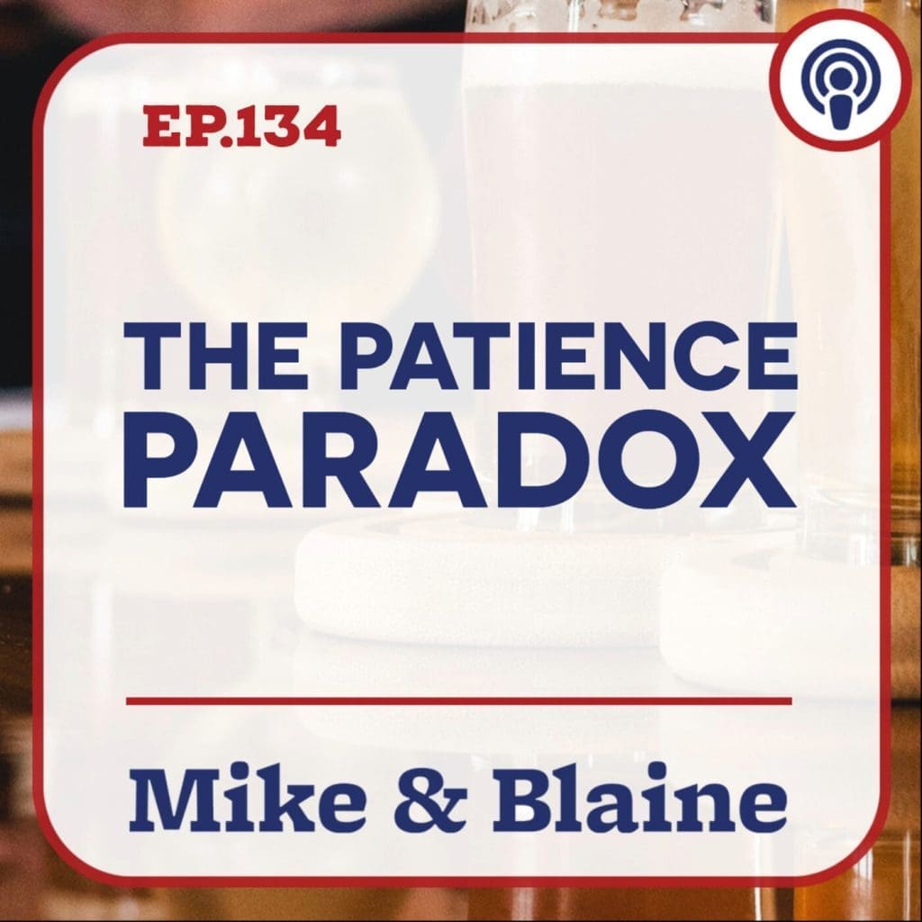 Ep 134: “The Patience Paradox” - Mike &Amp; Blaine &Raquo; 60854458C4D1Acdf4E1C2F79C4137142D85D78E379Bdafbd69Bd34C85F5819Ad 95