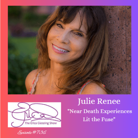 The Erica Glessing Show #736 Feat. Julie Renee &Quot;Near Death Experiences Lit The Fuse&Quot; &Raquo; The Erica Glessing Show 736 Feat Julie Reneebqmlv