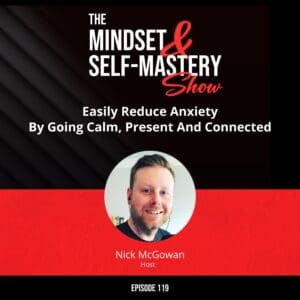 Easily Reduce Anxiety By Going Calm, Present And Connected &Raquo; Ep.119 Episode 300X300 1