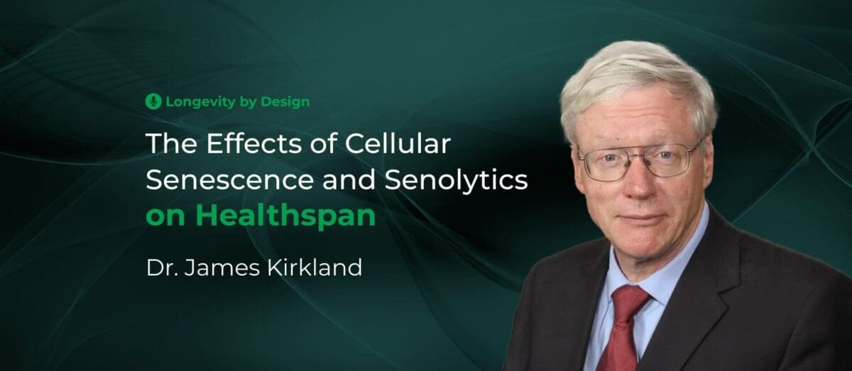 The Effects Of Cellular Senescence And Senolytics On Healthspan With Dr. James Kirkland