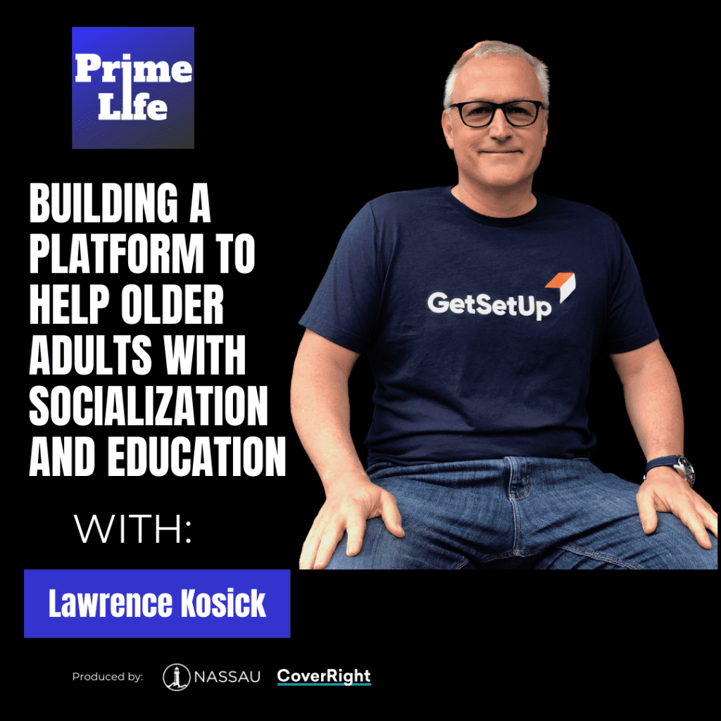 75- Building A Platform To Help Older Adults With Socialization And Education With Lawrence Kosick &Raquo; Lawrence Kosick