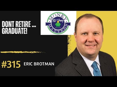 Don'T Retire ... Graduate W/ Eric Brotman Episode 315 &Raquo; Hqdefault 192