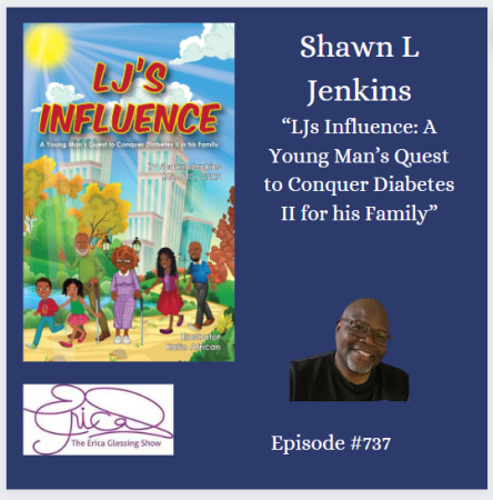 The Erica Glessing Show #737 Feat. Shawn Jenkins &Quot;Lj'S Influence: A Young Man'S Quest To Conquer Diabetes Ii For His Family&Quot; &Raquo; Voice