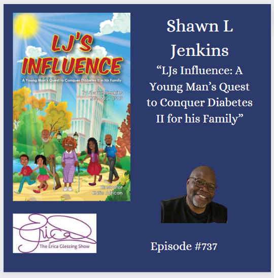 The Erica Glessing Show #737 Feat. Shawn Jenkins &Quot;Lj'S Influence: A Young Man'S Quest To Conquer Diabetes Ii For His Family&Quot; &Raquo; Voice