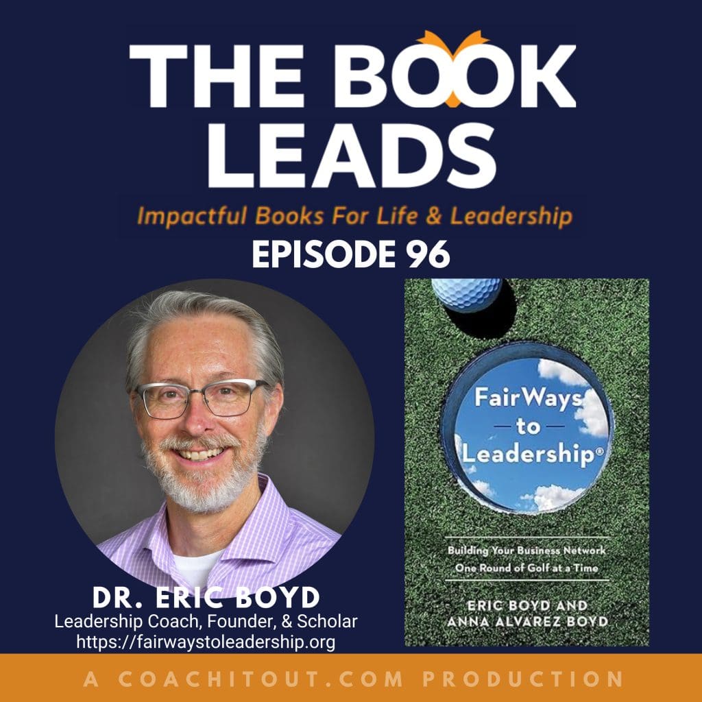 Episode 96: Dr. Eric Boyd &Amp; Fairways To Leadership®: Building Your Business Network One Round Of Golf At A Time &Raquo; 2174619 1715794406391 156378D246A08