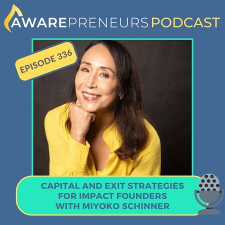 336 | Capital And Exit Strategies For Impact Founders With Miyoko Schinner &Raquo; 336 Miyoko Schinner Low Rez