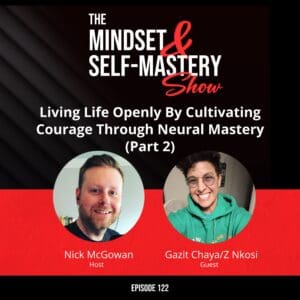 Living Life Openly By Cultivating Courage Through Neural Mastery (Part 2) &Raquo; Ep.122 Gazit Chayaz Nkosi Pt.2 Guest Episode 300X300 1