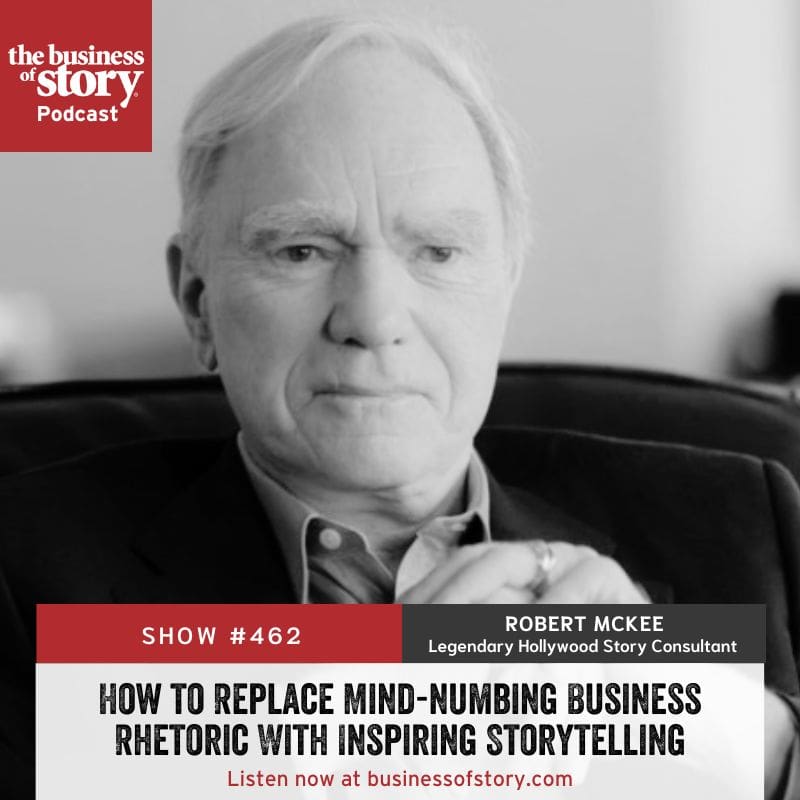 #462: How To Replace Mind-Numbing Business Rhetoric With Inspiring Storytelling &Raquo; Robert Mckee Square