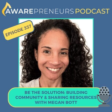 337 | Be The Solution: Building Community And Sharing Resources With Megan Bott &Raquo; 337 Megan Bott Low Res