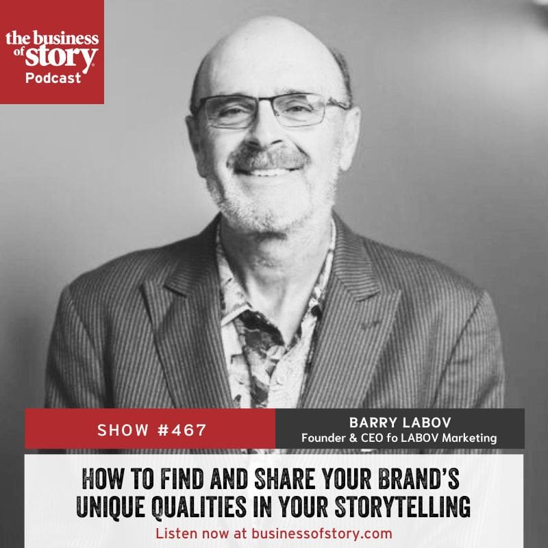 #467: How To Find And Share Your Brand’s Unique Qualities In Your Storytelling &Raquo; Barry Labov Square