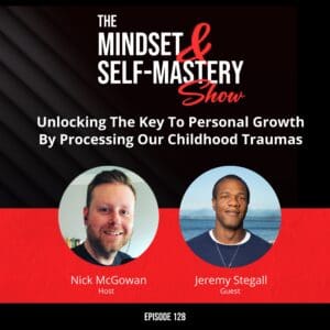 Unlocking The Key To Personal Growth By Processing Our Childhood Traumas &Raquo; Ep.128 Jeremy Stegall Episode 300X300 1