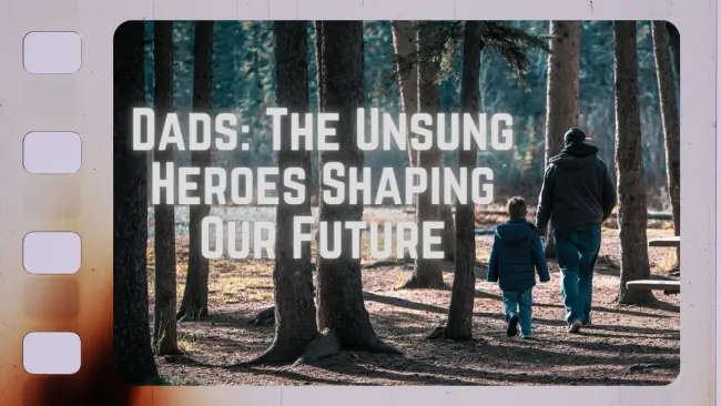 Dads: The Unsung Heroes Shaping Our Future &Raquo; Dads 650X366 1