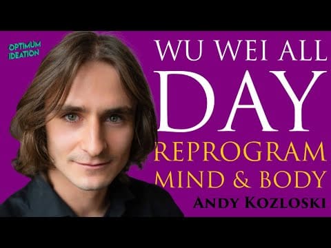 Wu Wei All Day Reprogram Your Mind And Body With Andy K The Courage Catalyst &Raquo; Hqdefault 52