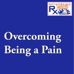 This Is How To Be A Networking 1-Percenter (Eps 656) &Raquo; 0032. 1 1 Overcoming Being A Pain