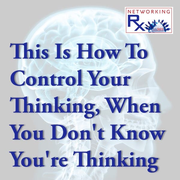 This Is How To Control Your Thinking, When You Don'T Know You'Re Thinking (Eps 721) &Raquo; 721. This Is How To Control Your Thinking When You Dont Know Youre Thinking1