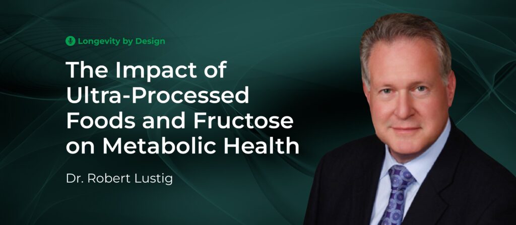 The Impact Of Ultra-Processed Foods And Fructose On Metabolic Health With Dr. Robert Lustig &Raquo; Dr. Robert Lustig 1