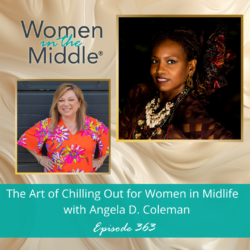 Ep #364: Encore: Getting Unstuck In Midlife: Insights From Women In The Middle &Raquo; Podcast 363 Chillingout
